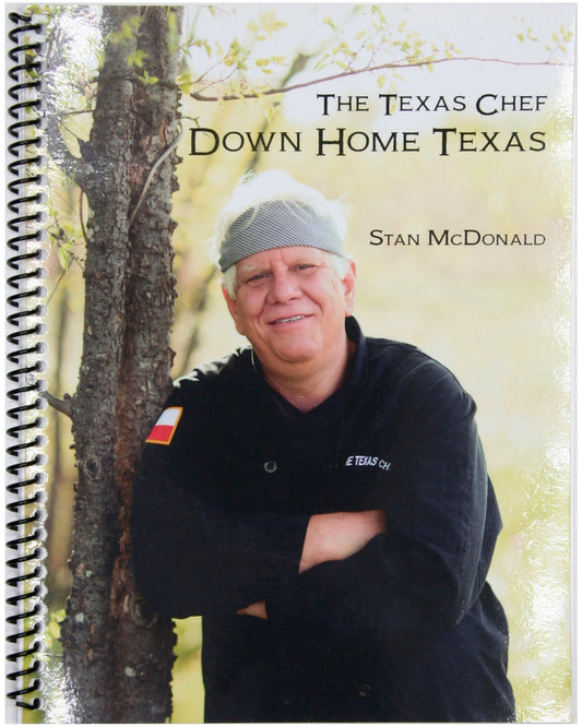 The Texas Chef: Down Home Texas Cookbook by Stan McDonald '72